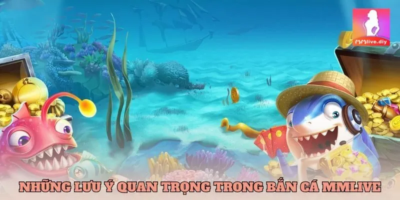 Lưu ý trong game Bắn cá MMlive