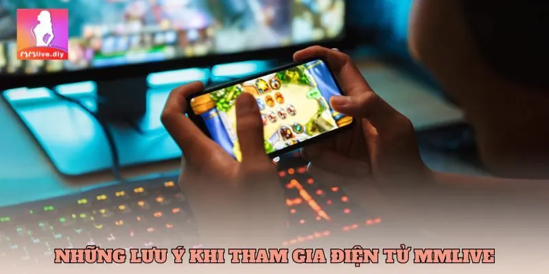 Những lưu ý khi tham gia Điện tử MMlive
