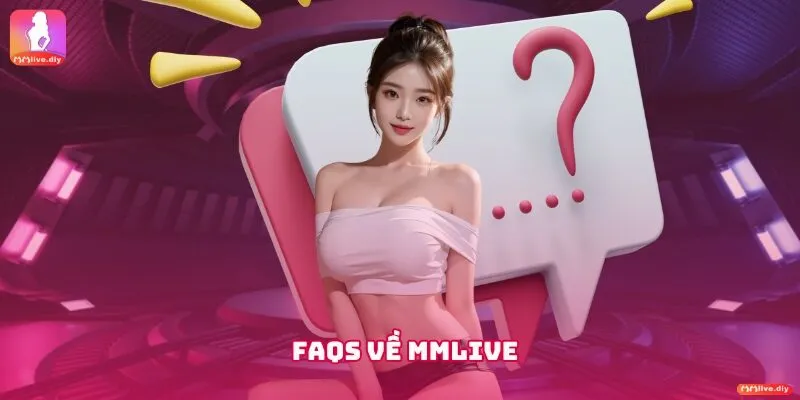 FAQs về MMLive
