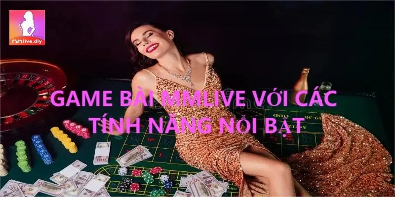 Game bài MMLive được đầu tư với dàn tiện ích xịn xò